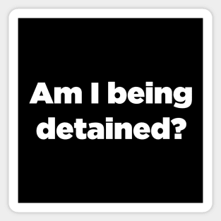 Am I Being Detained? Sticker